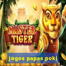 jogos papas poki